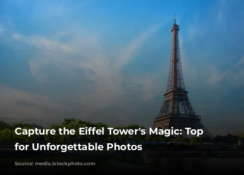 Capture the Eiffel Tower's Magic: Top Spots for Unforgettable Photos