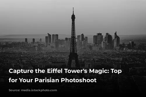 Capture the Eiffel Tower's Magic: Top Spots for Your Parisian Photoshoot