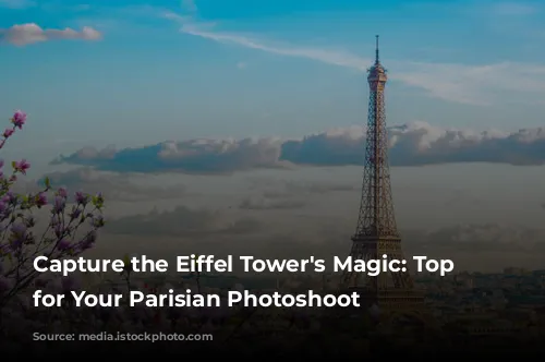 Capture the Eiffel Tower's Magic: Top Spots for Your Parisian Photoshoot