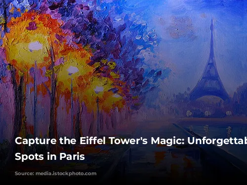 Capture the Eiffel Tower's Magic: Unforgettable Photo Spots in Paris