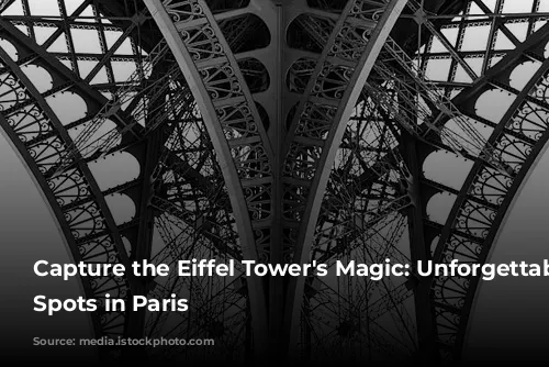 Capture the Eiffel Tower's Magic: Unforgettable Photo Spots in Paris