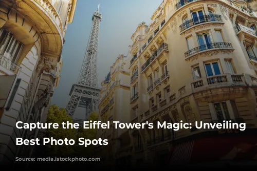 Capture the Eiffel Tower's Magic: Unveiling Paris's Best Photo Spots