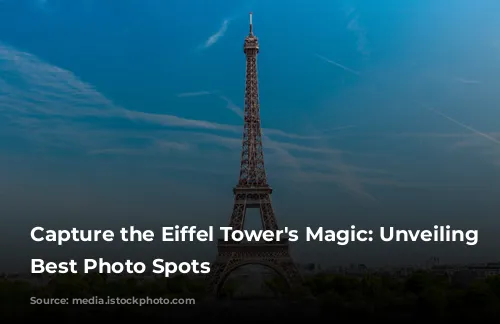 Capture the Eiffel Tower's Magic: Unveiling Paris's Best Photo Spots