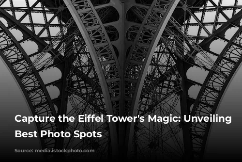 Capture the Eiffel Tower's Magic: Unveiling Paris's Best Photo Spots