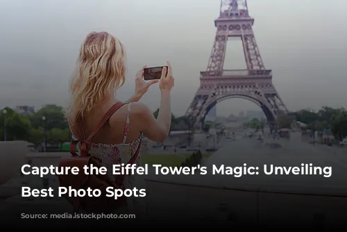 Capture the Eiffel Tower's Magic: Unveiling Paris's Best Photo Spots