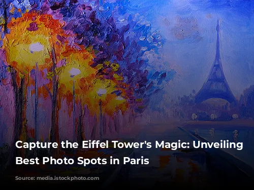 Capture the Eiffel Tower's Magic: Unveiling the Best Photo Spots in Paris