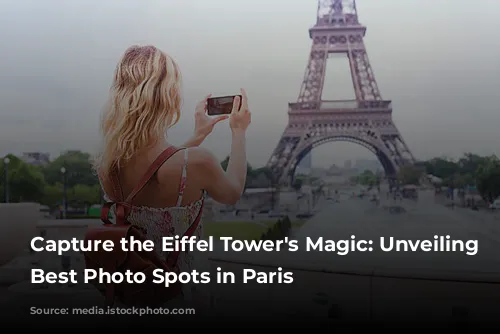 Capture the Eiffel Tower's Magic: Unveiling the Best Photo Spots in Paris