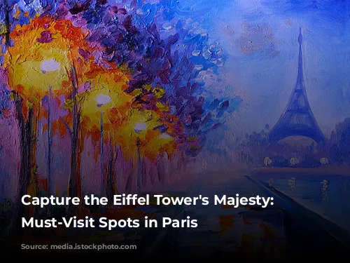 Capture the Eiffel Tower's Majesty: 5 Must-Visit Spots in Paris