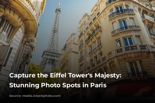 Capture the Eiffel Tower's Majesty: 5 Stunning Photo Spots in Paris