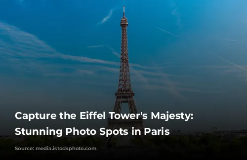 Capture the Eiffel Tower's Majesty: 5 Stunning Photo Spots in Paris