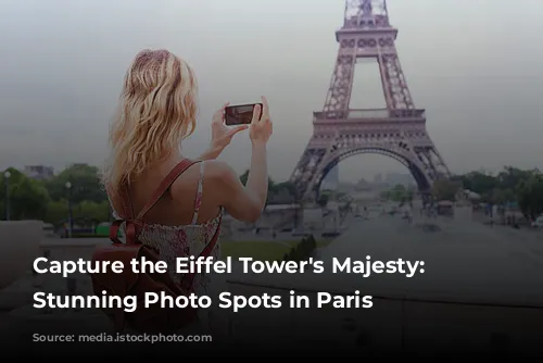 Capture the Eiffel Tower's Majesty: 5 Stunning Photo Spots in Paris