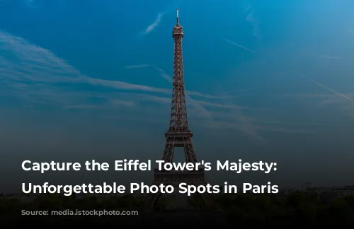 Capture the Eiffel Tower's Majesty: 5 Unforgettable Photo Spots in Paris