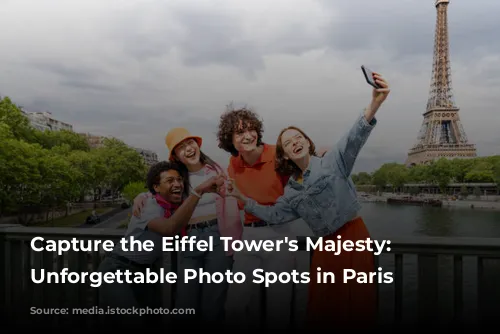 Capture the Eiffel Tower's Majesty: 5 Unforgettable Photo Spots in Paris