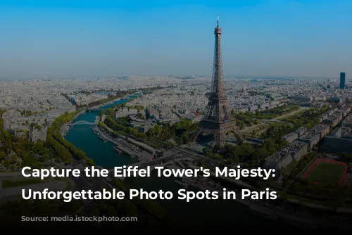 Capture the Eiffel Tower's Majesty: 5 Unforgettable Photo Spots in Paris