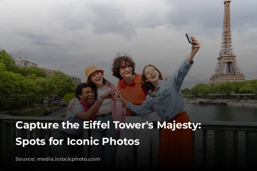 Capture the Eiffel Tower's Majesty: Top Spots for Iconic Photos