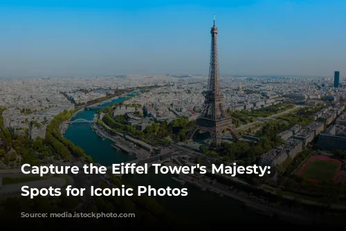 Capture the Eiffel Tower's Majesty: Top Spots for Iconic Photos