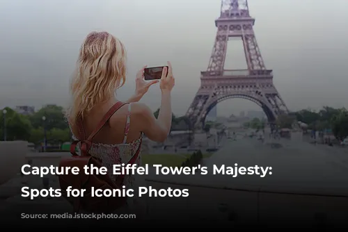 Capture the Eiffel Tower's Majesty: Top Spots for Iconic Photos