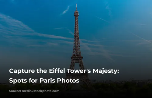 Capture the Eiffel Tower's Majesty: Top Spots for Paris Photos