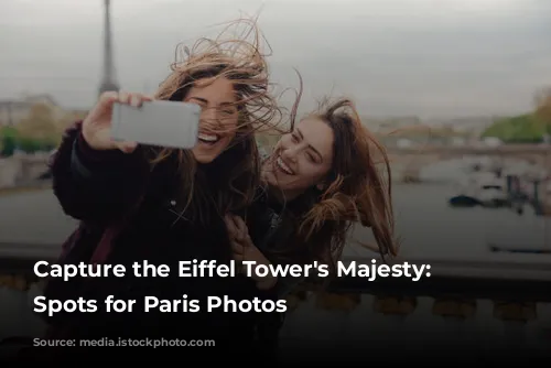 Capture the Eiffel Tower's Majesty: Top Spots for Paris Photos