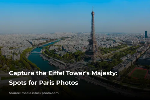 Capture the Eiffel Tower's Majesty: Top Spots for Paris Photos