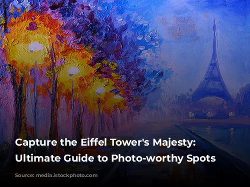 Capture the Eiffel Tower's Majesty: Your Ultimate Guide to Photo-worthy Spots