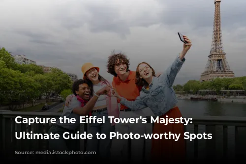 Capture the Eiffel Tower's Majesty: Your Ultimate Guide to Photo-worthy Spots