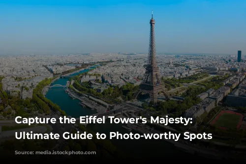 Capture the Eiffel Tower's Majesty: Your Ultimate Guide to Photo-worthy Spots