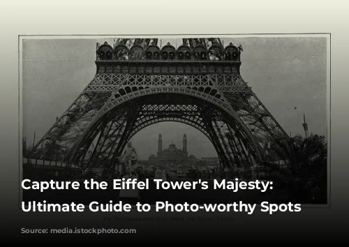 Capture the Eiffel Tower's Majesty: Your Ultimate Guide to Photo-worthy Spots