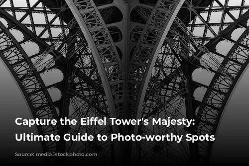 Capture the Eiffel Tower's Majesty: Your Ultimate Guide to Photo-worthy Spots