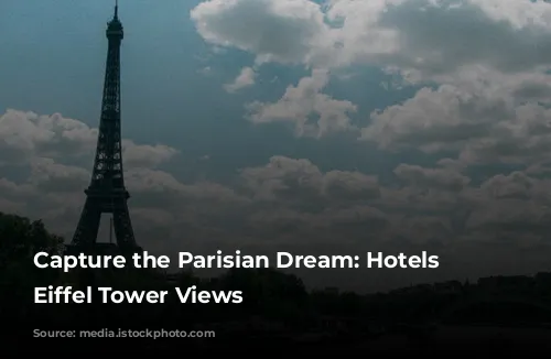 Capture the Parisian Dream: Hotels with Eiffel Tower Views