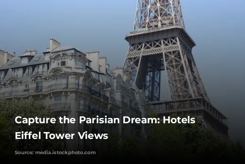 Capture the Parisian Dream: Hotels with Eiffel Tower Views