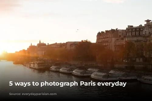 5 ways to photograph Paris everyday parisian