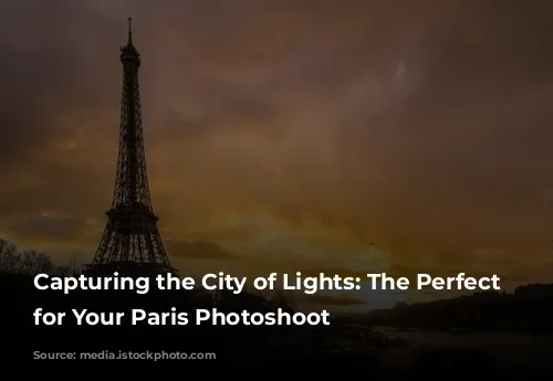 Capturing the City of Lights: The Perfect Time for Your Paris Photoshoot