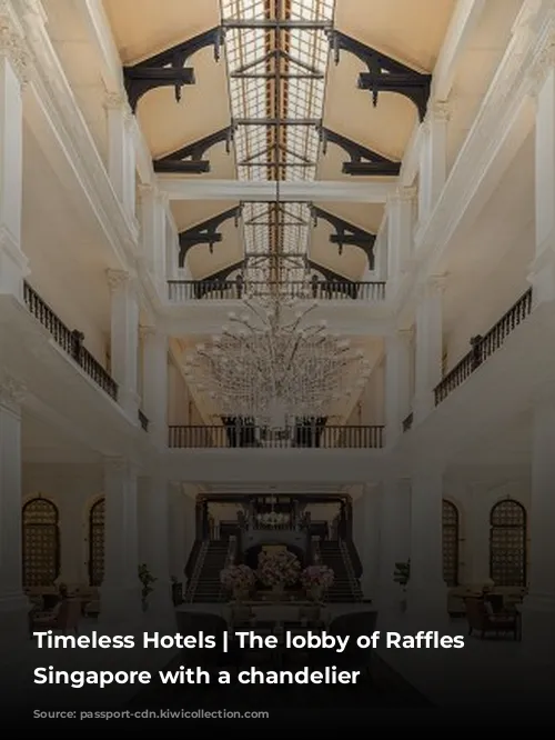 Timeless Hotels | The lobby of Raffles Hotel Singapore with a chandelier