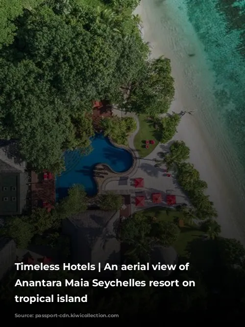 Timeless Hotels | An aerial view of a Anantara Maia Seychelles resort on a tropical island