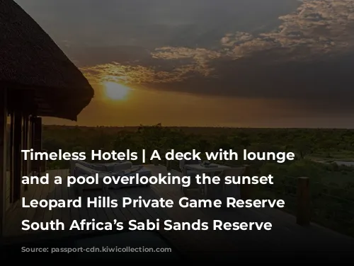 Timeless Hotels | A deck with lounge chairs and a pool overlooking the sunset at Leopard Hills Private Game Reserve in South Africa’s Sabi Sands Reserve