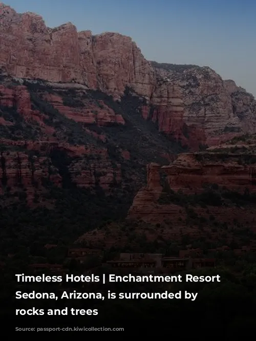 Timeless Hotels | Enchantment Resort in Sedona, Arizona, is surrounded by red rocks and trees