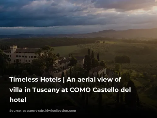 Timeless Hotels | An aerial view of a villa in Tuscany at COMO Castello del Nero hotel