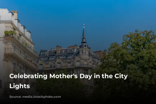 Celebrating Mother's Day in the City of Lights