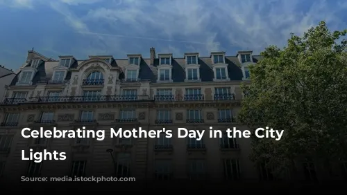 Celebrating Mother's Day in the City of Lights