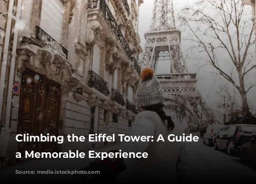 Climbing the Eiffel Tower: A Guide to a Memorable Experience