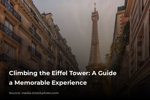 Climbing the Eiffel Tower: A Guide to a Memorable Experience