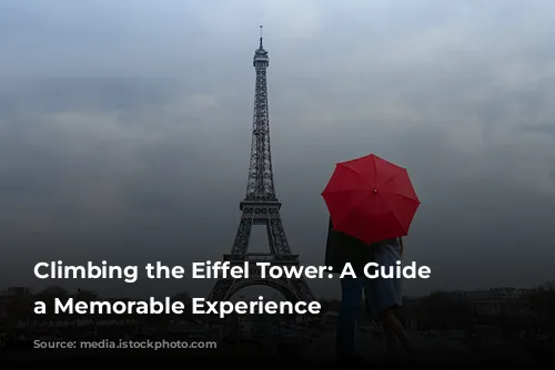 Climbing the Eiffel Tower: A Guide to a Memorable Experience