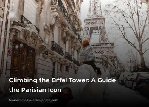 Climbing the Eiffel Tower: A Guide to the Parisian Icon