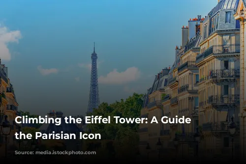 Climbing the Eiffel Tower: A Guide to the Parisian Icon