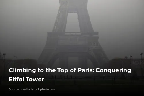 Climbing to the Top of Paris: Conquering the Eiffel Tower