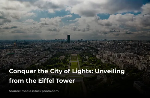 Conquer the City of Lights: Unveiling Paris from the Eiffel Tower