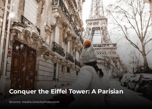 Conquer the Eiffel Tower: A Parisian Must-Do