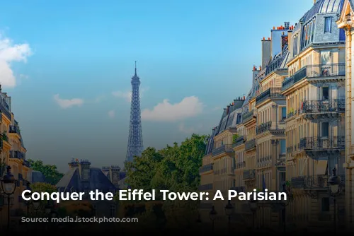 Conquer the Eiffel Tower: A Parisian Must-Do