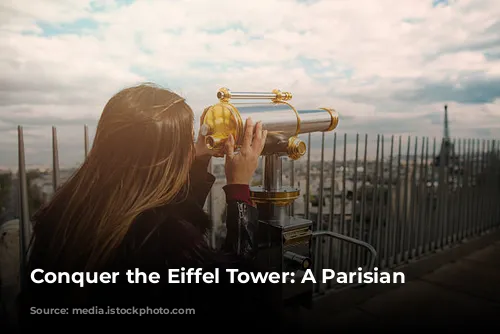 Conquer the Eiffel Tower: A Parisian Must-Do